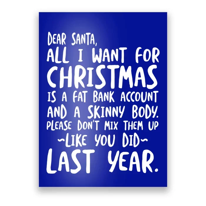 Dear Santa I Want A Fat Bank Account And Skinny Body Gift Poster