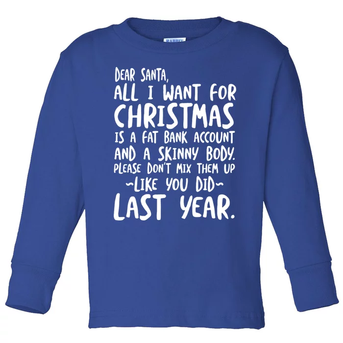 Dear Santa I Want A Fat Bank Account And Skinny Body Gift Toddler Long Sleeve Shirt