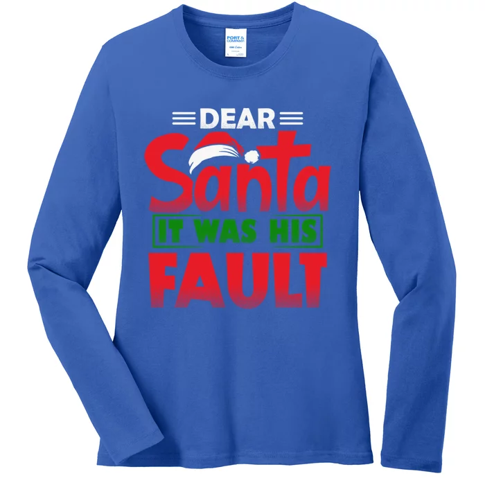 Dear Santa It Was His Fault Fun Christmas And Gift Ladies Long Sleeve Shirt