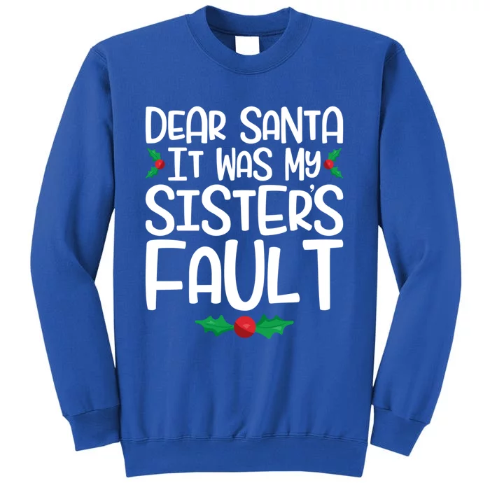 Dear Santa It Was My Sisters Fault Funny Family Christmas Gift Tall Sweatshirt