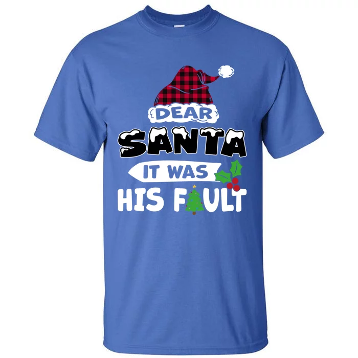 Dear Santa It Was His Fault His And Her Christmas Great Gift Tall T-Shirt