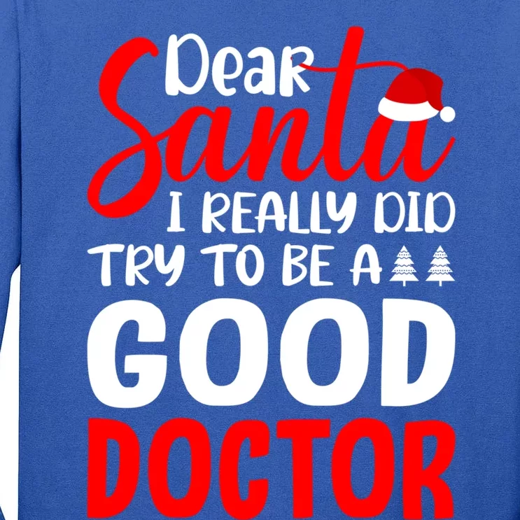 Dear Santa I Really Did Try To Be A Good Doctor Xmas Lover Gift Tall Long Sleeve T-Shirt