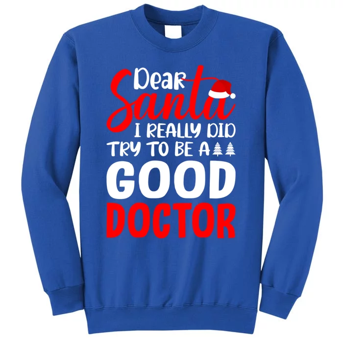 Dear Santa I Really Did Try To Be A Good Doctor Xmas Lover Gift Tall Sweatshirt