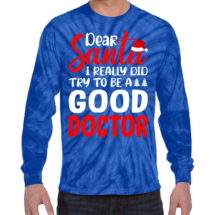 Dear Santa I Really Did Try To Be A Good Doctor Xmas Lover Gift Tie-Dye Long Sleeve Shirt