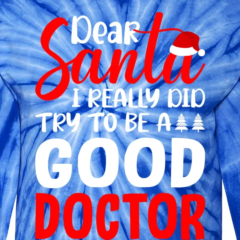 Dear Santa I Really Did Try To Be A Good Doctor Xmas Lover Gift Tie-Dye Long Sleeve Shirt