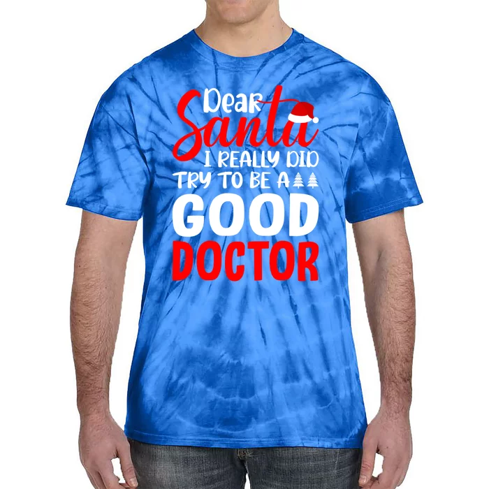 Dear Santa I Really Did Try To Be A Good Doctor Xmas Lover Gift Tie-Dye T-Shirt