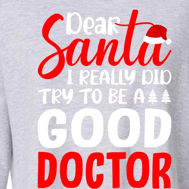 Dear Santa I Really Did Try To Be A Good Doctor Xmas Lover Gift Cropped Pullover Crew