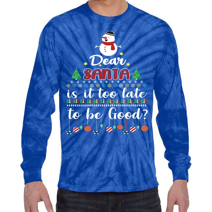 Dear Santa Is It Too Late To Be Good Funny Christmas Meaningful Gift Tie-Dye Long Sleeve Shirt