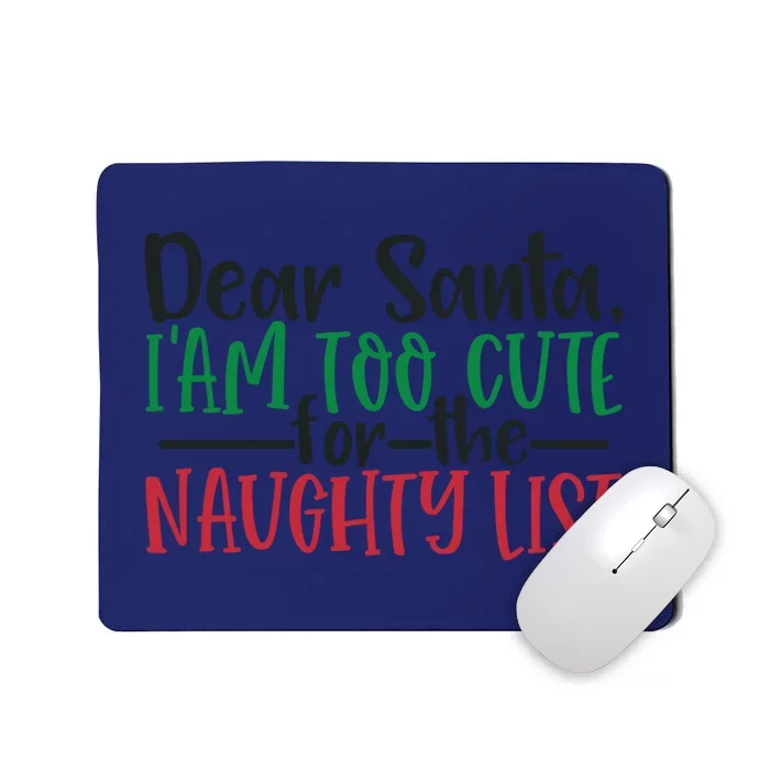 Dear Santa I Am Too Cute For The Naughty List Christmas Meaningful Gift Mousepad