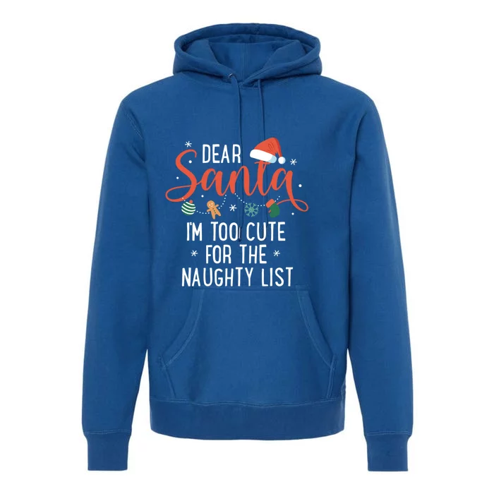 Dear Santa Im Too Cute For The Naughty List Family Christmas Cool Gift Premium Hoodie