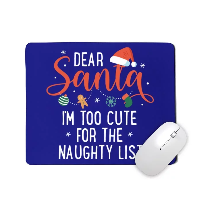 Dear Santa Im Too Cute For The Naughty List Family Christmas Cool Gift Mousepad