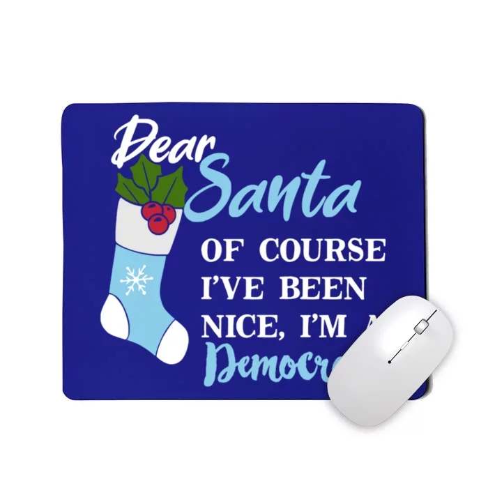 Dear Santa IVe Been Nice IM A Democrat Funny Christmas Funny Gift Mousepad