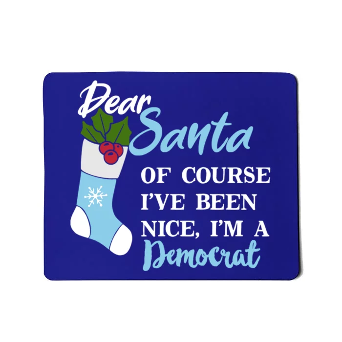 Dear Santa IVe Been Nice IM A Democrat Funny Christmas Funny Gift Mousepad