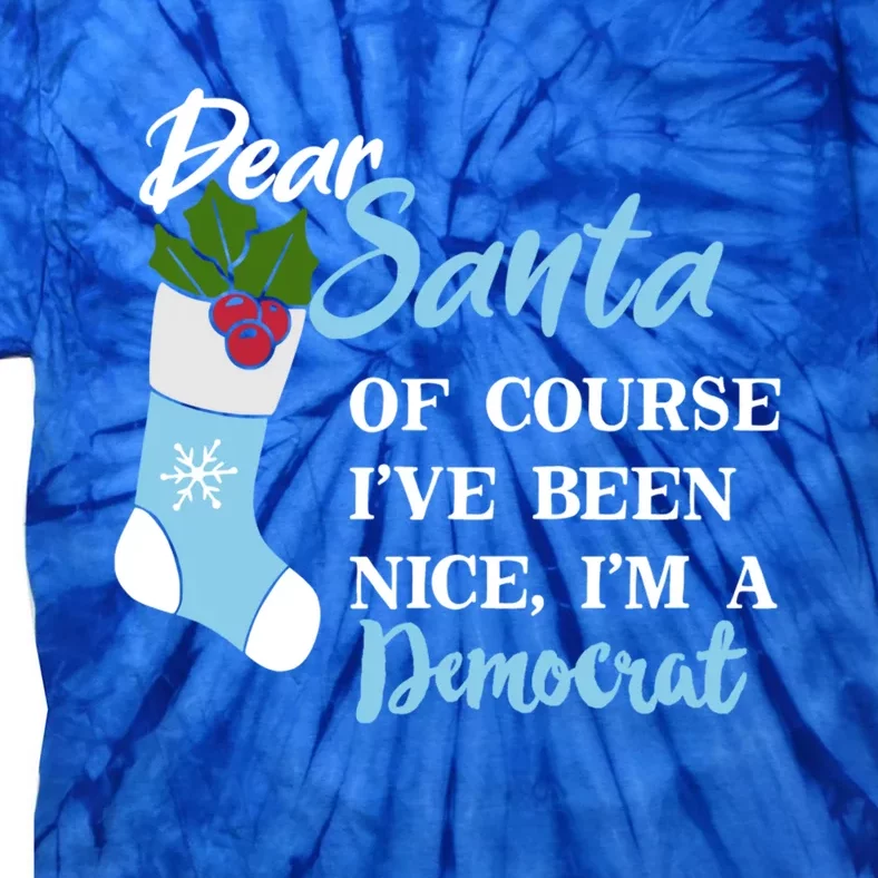 Dear Santa IVe Been Nice IM A Democrat Funny Christmas Cool Gift Tie-Dye T-Shirt