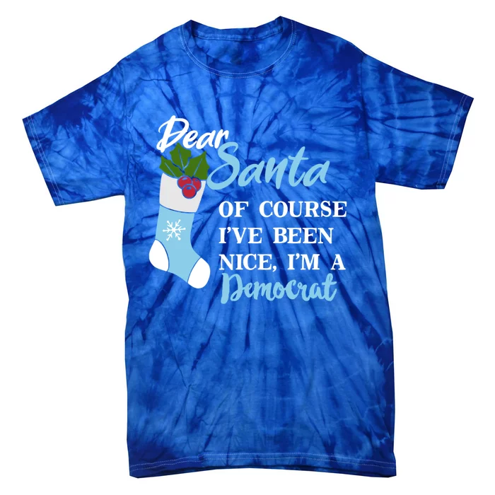 Dear Santa IVe Been Nice IM A Democrat Funny Christmas Cool Gift Tie-Dye T-Shirt