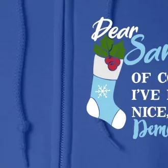 Dear Santa IVe Been Nice IM A Democrat Funny Christmas Cool Gift Full Zip Hoodie