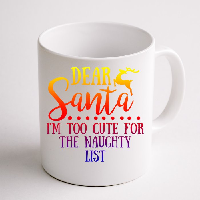 Dear Santa I'm Too Cute For The Naughty List Christmas Crew Gift Front & Back Coffee Mug