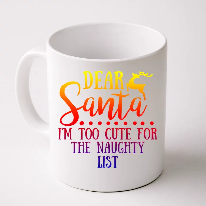 Dear Santa I'm Too Cute For The Naughty List Christmas Crew Gift Front & Back Coffee Mug