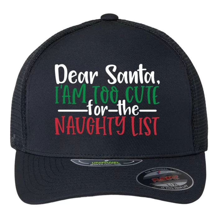 Dear Santa I'm Too Cute For The Naughty List Christmas Cute Gift Flexfit Unipanel Trucker Cap