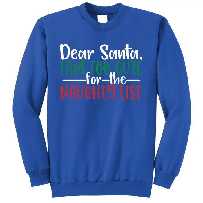 Dear Santa I'm Too Cute For The Naughty List Christmas Cute Gift Sweatshirt