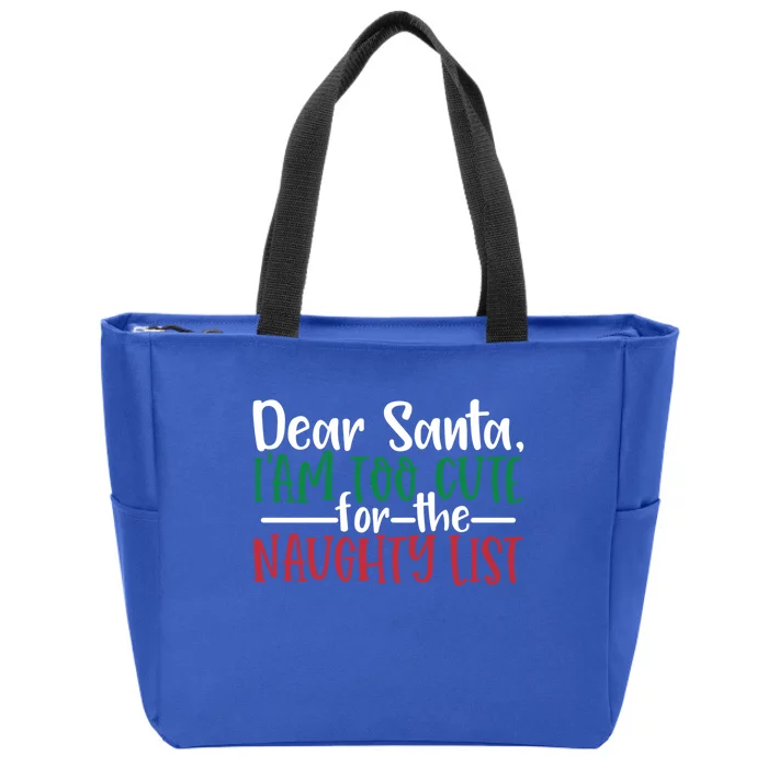 Dear Santa I'm Too Cute For The Naughty List Christmas Cute Gift Zip Tote Bag