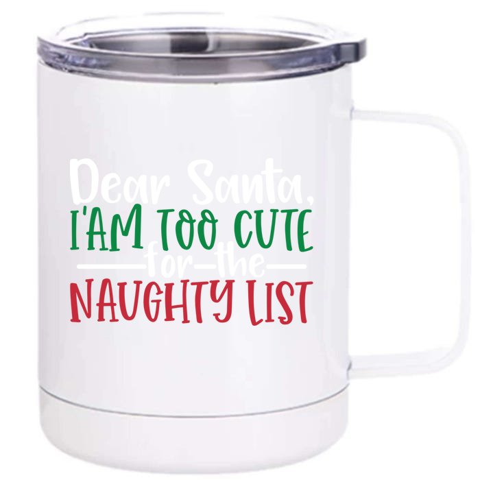 Dear Santa I'm Too Cute For The Naughty List Christmas Cute Gift Front & Back 12oz Stainless Steel Tumbler Cup