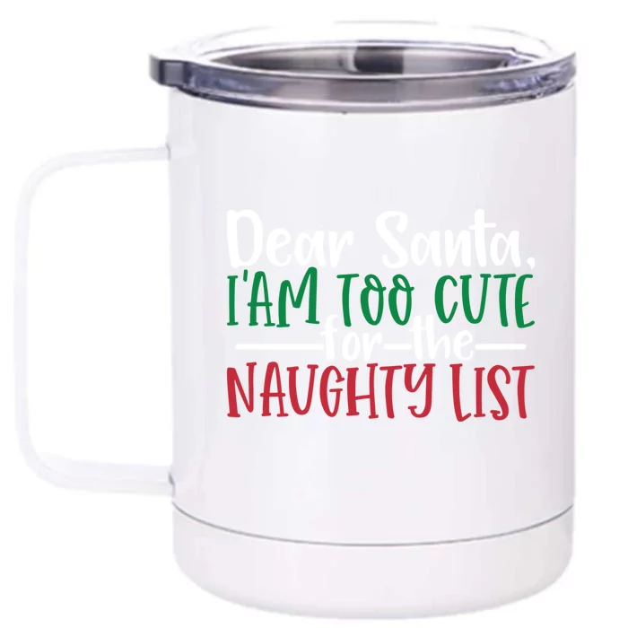 Dear Santa I'm Too Cute For The Naughty List Christmas Cute Gift Front & Back 12oz Stainless Steel Tumbler Cup