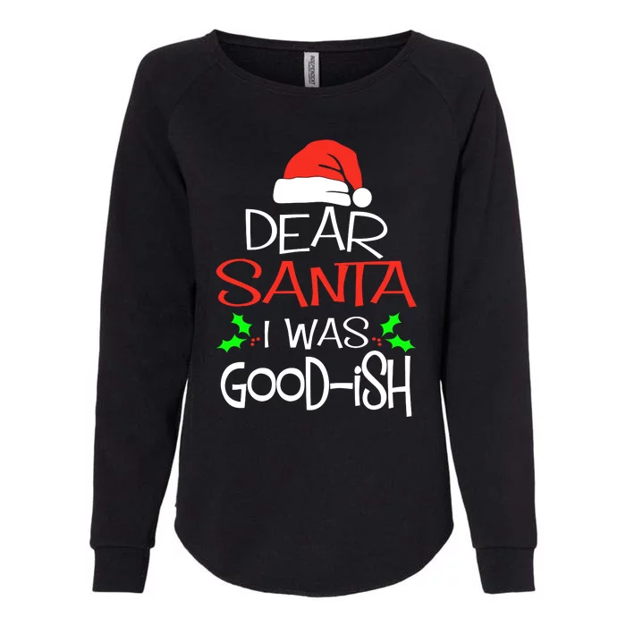 Dear Santa I Was Goodish Cute Christmas Vacation Womens California Wash Sweatshirt