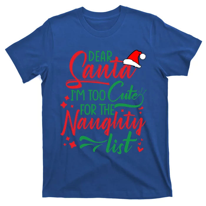 Dear Santa I'm Too Cute For The Naughty List Christmas Gift T-Shirt