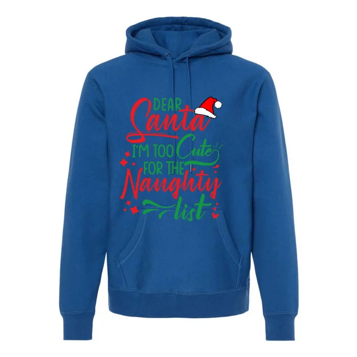 Dear Santa I'm Too Cute For The Naughty List Christmas Gift Premium Hoodie