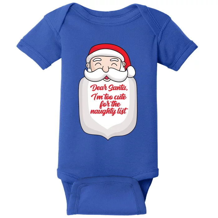 Dear Santa I'm Too Cute For The Naughty List Funny Christmas Meaningful Gift Baby Bodysuit