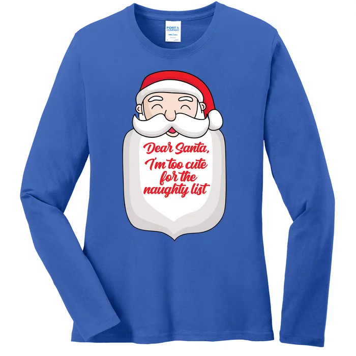 Dear Santa I'm Too Cute For The Naughty List Funny Christmas Meaningful Gift Ladies Long Sleeve Shirt