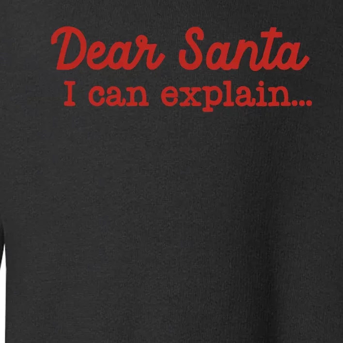 Dear Santa I Can Explain Toddler Sweatshirt