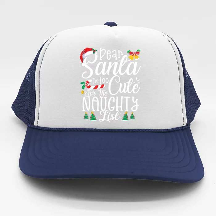 Dear Santa I'm Too Cute For The Naughty List Funny Christmas Cool Gift Trucker Hat