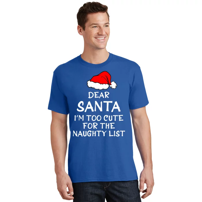 Dear Santa I’m Too Cute For The Naughty List Funny Funny Gift T-Shirt