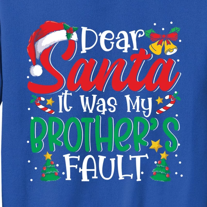 Dear Santa It Was My BrotherS Fault Funny Christmas Funny Gift Tall Sweatshirt