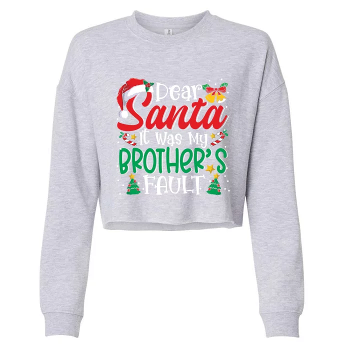 Dear Santa It Was My BrotherS Fault Funny Christmas Funny Gift Cropped Pullover Crew