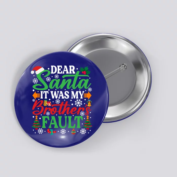 Dear Santa It Was My BrotherS Faulgreat Gift Funny Christmas Cute Gift Button