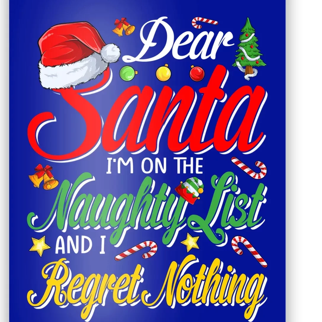 Dear Santa I'm On The Naughty List And I Regret Nothing Gift Poster