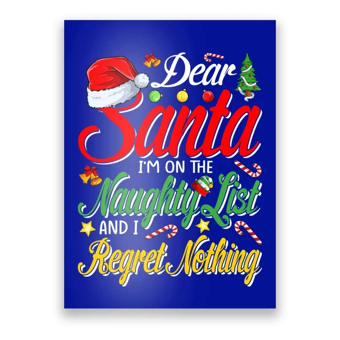 Dear Santa I'm On The Naughty List And I Regret Nothing Gift Poster