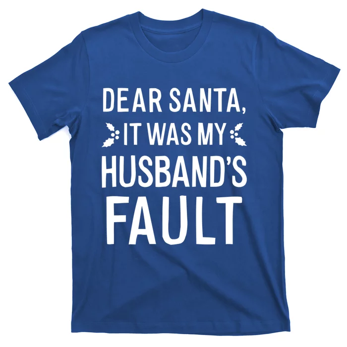 Dear Santa It Was My Husbands Fault Gift T-Shirt