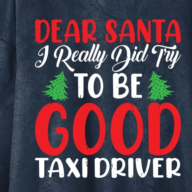 Dear Santa I Really Did Try To Be A Good Taxi Driver Xmas Hooded Wearable Blanket