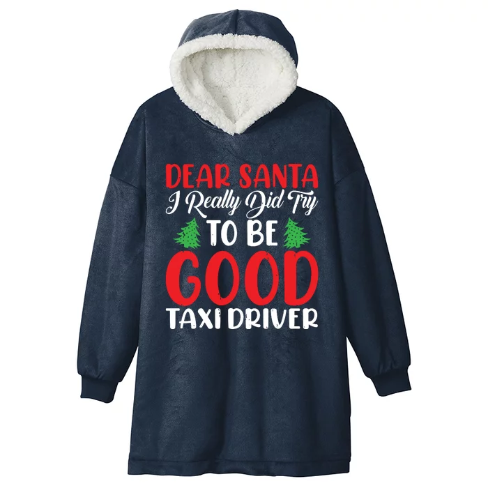 Dear Santa I Really Did Try To Be A Good Taxi Driver Xmas Hooded Wearable Blanket