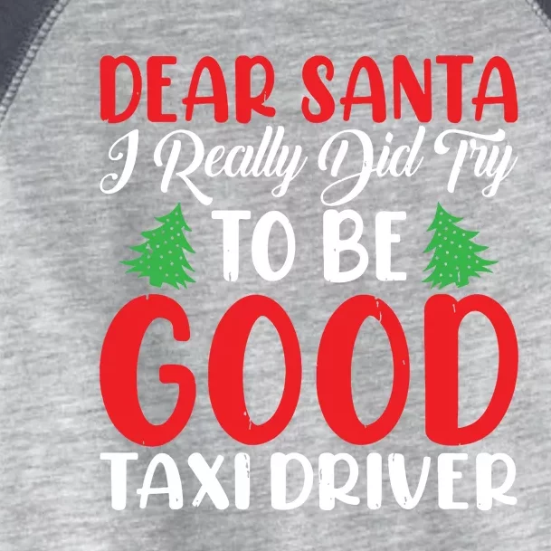 Dear Santa I Really Did Try To Be A Good Taxi Driver Xmas Toddler Fine Jersey T-Shirt