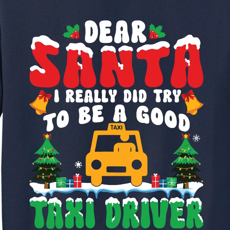 Dear Santa I Really Try To Be A Good Taxi Driver Christmas Tall Sweatshirt