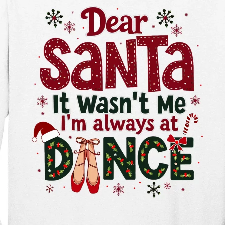 Dear Santa It WasnT Me IM Always At Dance Ballet Christmas Tall Long Sleeve T-Shirt