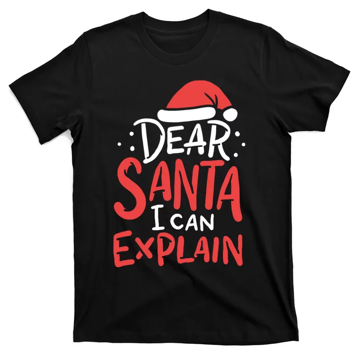 Dear Santa I Can Explain Hat Christmas Bad Behavior Gift T-Shirt