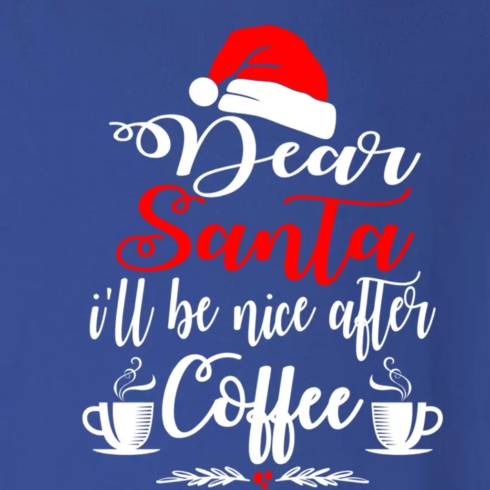 Dear Santa ILl Be Nice After Coffee Lovers Christmas Funny Gift Cute Gift Toddler Long Sleeve Shirt