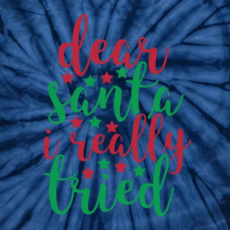 Dear Santa I Really Tried Tie-Dye T-Shirt