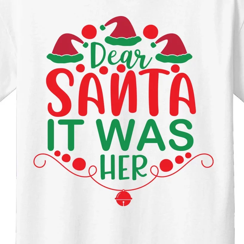 Dear Santa It Was Her Kids T-Shirt